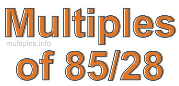 Multiples of 85/28
