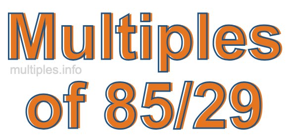 Multiples of 85/29