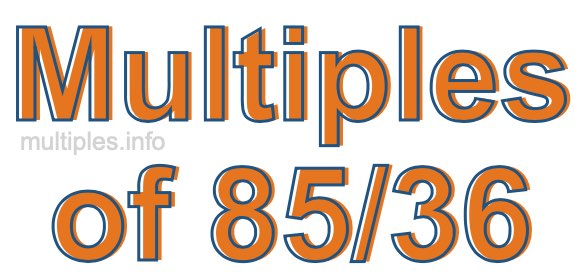 Multiples of 85/36