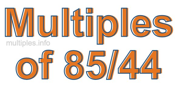 Multiples of 85/44