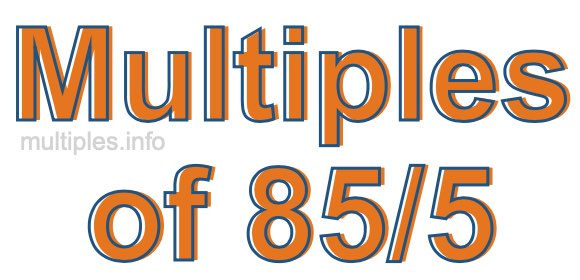 Multiples of 85/5