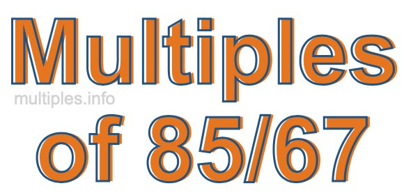 Multiples of 85/67