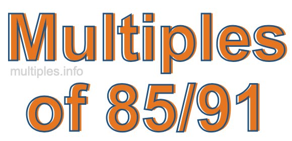 Multiples of 85/91 Multiples of 85/91