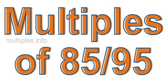 Multiples of 85/95 Multiples of 85/95