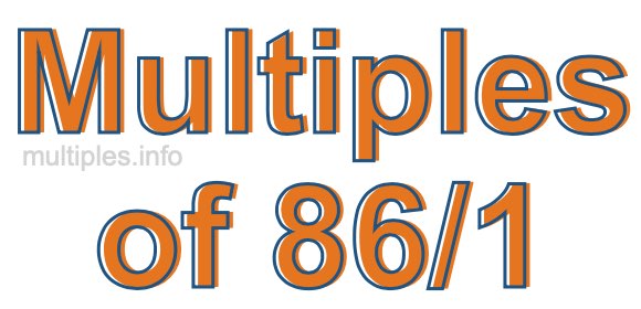 Multiples of 86/1 Multiples of 86/1