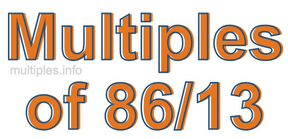 Multiples of 86/13 Multiples of 86/13