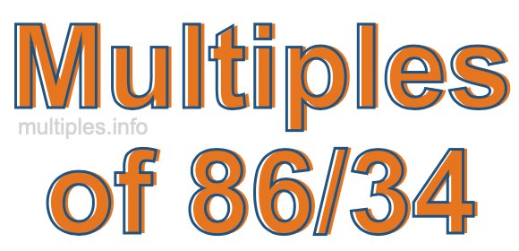 Multiples of 86/34 Multiples of 86/34