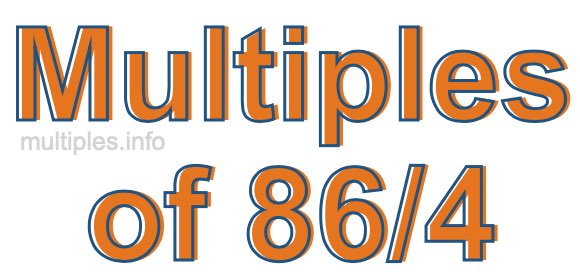 Multiples of 86/4 Multiples of 86/4