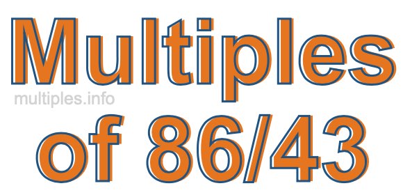 Multiples of 86/43 Multiples of 86/43