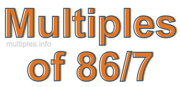 Multiples of 86/7 Multiples of 86/7