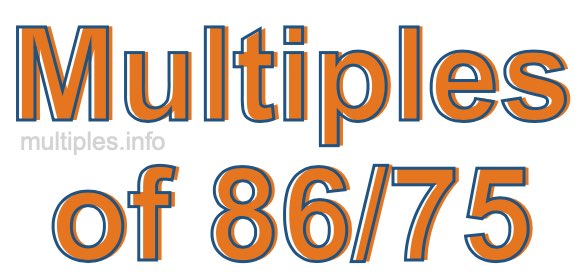 Multiples of 86/75