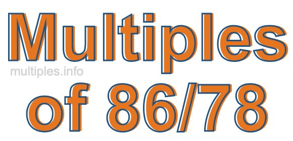 Multiples of 86/78 Multiples of 86/78