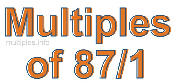 Multiples of 87/1 Multiples of 87/1