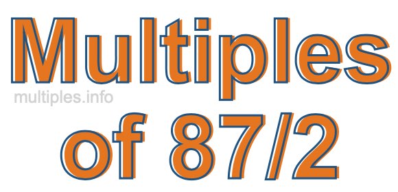 Multiples of 87/2 Multiples of 87/2