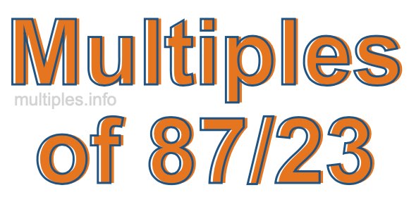 Multiples of 87/23 Multiples of 87/23