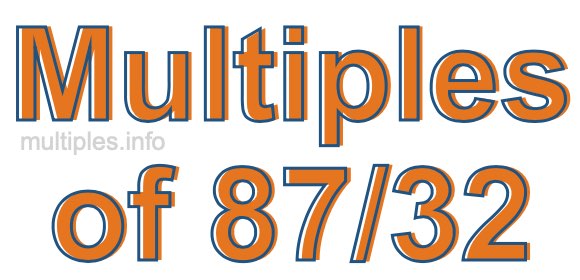 Multiples of 87/32 Multiples of 87/32