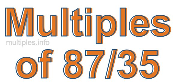 Multiples of 87/35