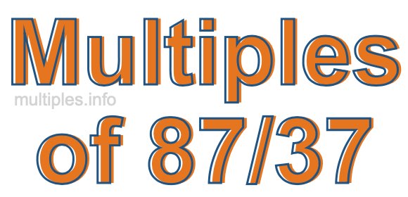 Multiples of 87/37