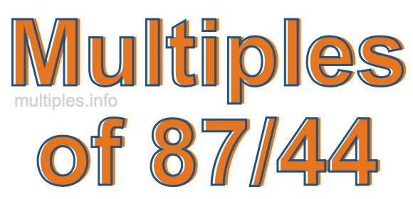 Multiples of 87/44 Multiples of 87/44