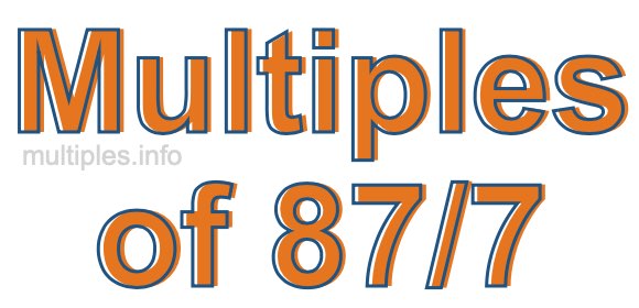 Multiples of 87/7 Multiples of 87/7