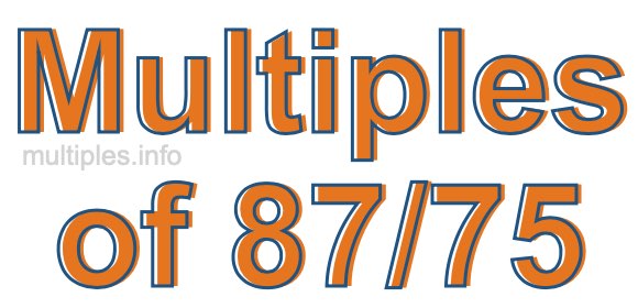 Multiples of 87/75 Multiples of 87/75