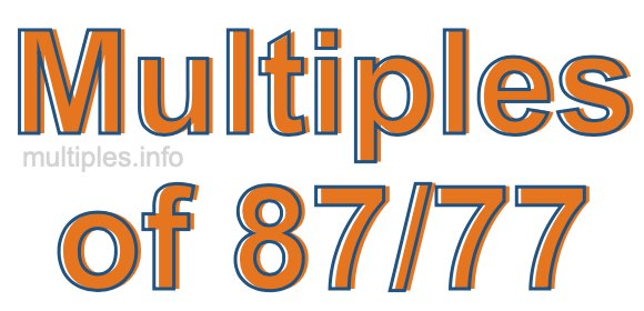 Multiples of 87/77 Multiples of 87/77