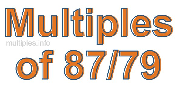 Multiples of 87/79 Multiples of 87/79
