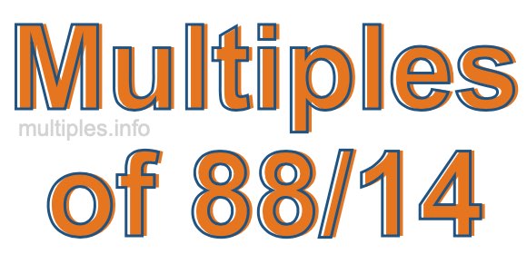 Multiples of 88/14 Multiples of 88/14