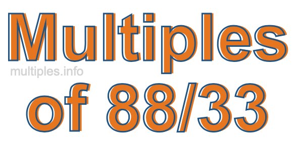 Multiples of 88/33