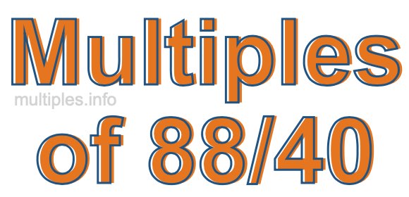 Multiples of 88/40 Multiples of 88/40