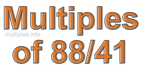 Multiples of 88/41 Multiples of 88/41