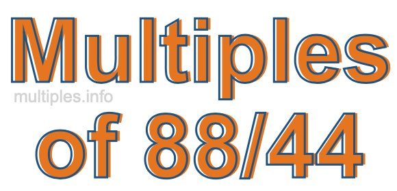 Multiples of 88/44 Multiples of 88/44