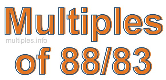 Multiples of 88/83