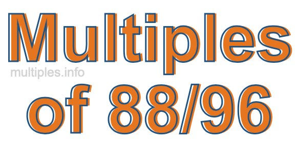 Multiples of 88/96