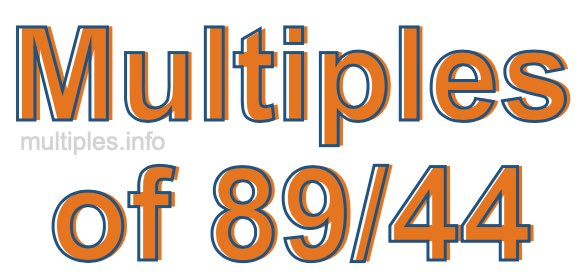 Multiples of 89/44 Multiples of 89/44