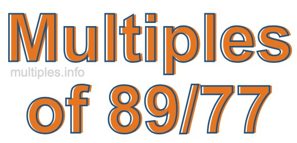 Multiples of 89/77 Multiples of 89/77