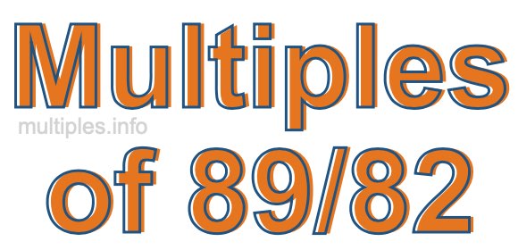 Multiples of 89/82 Multiples of 89/82