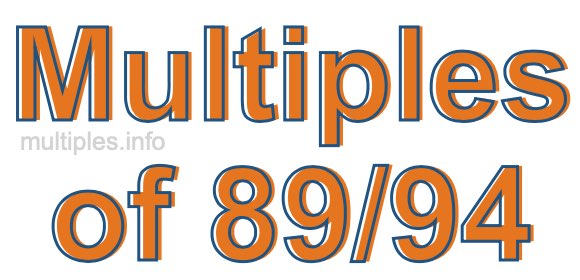 Multiples of 89/94 Multiples of 89/94
