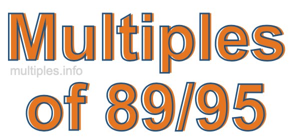 Multiples of 89/95 Multiples of 89/95