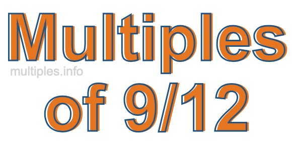 Multiples of 9/12 Multiples of 9/12