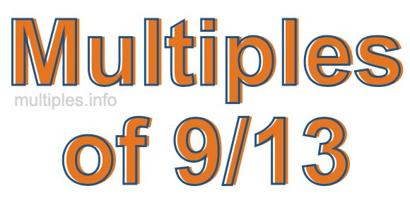 Multiples of 9/13 Multiples of 9/13