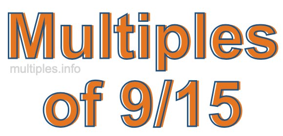Multiples of 9/15 Multiples of 9/15