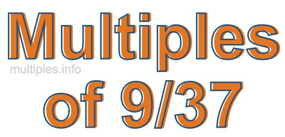 Multiples of 9/37 Multiples of 9/37