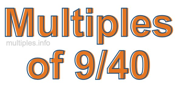 Multiples of 9/40 Multiples of 9/40