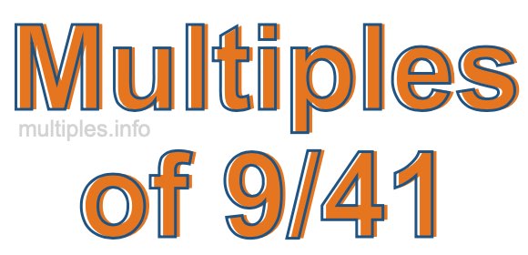 Multiples of 9/41 Multiples of 9/41