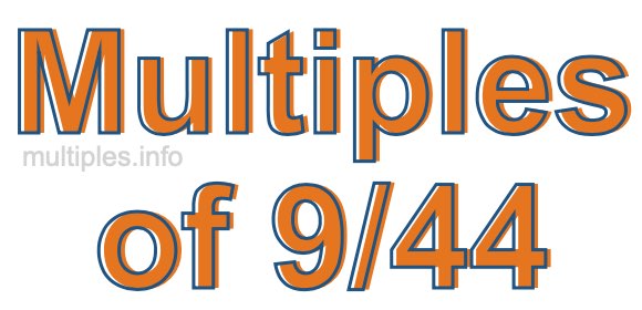 Multiples of 9/44 Multiples of 9/44