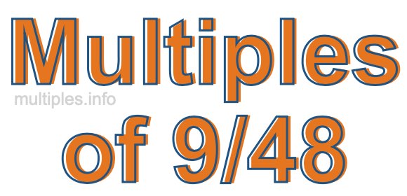 Multiples of 9/48 Multiples of 9/48