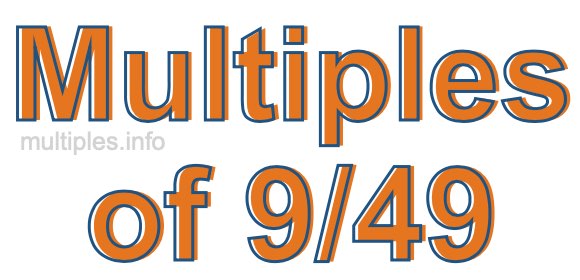 Multiples of 9/49 Multiples of 9/49