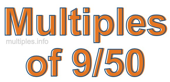 Multiples of 9/50 Multiples of 9/50