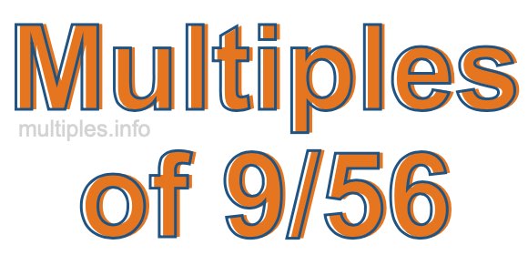 Multiples of 9/56